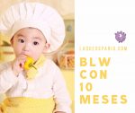 Baby Led Weaning con 10 meses